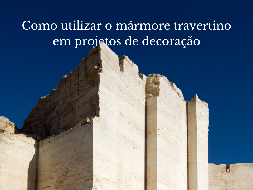 Como utilizar o mármore travertino em projetos de decoração